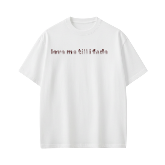 LOVE ME TILL I FADE VOYD WHITE T-SHIRT