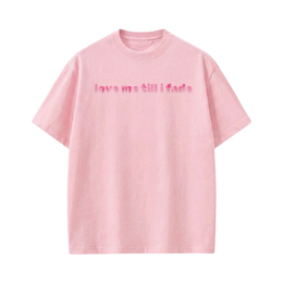 LOVE ME TILL I FADE VOYD PINK T-SHIRT