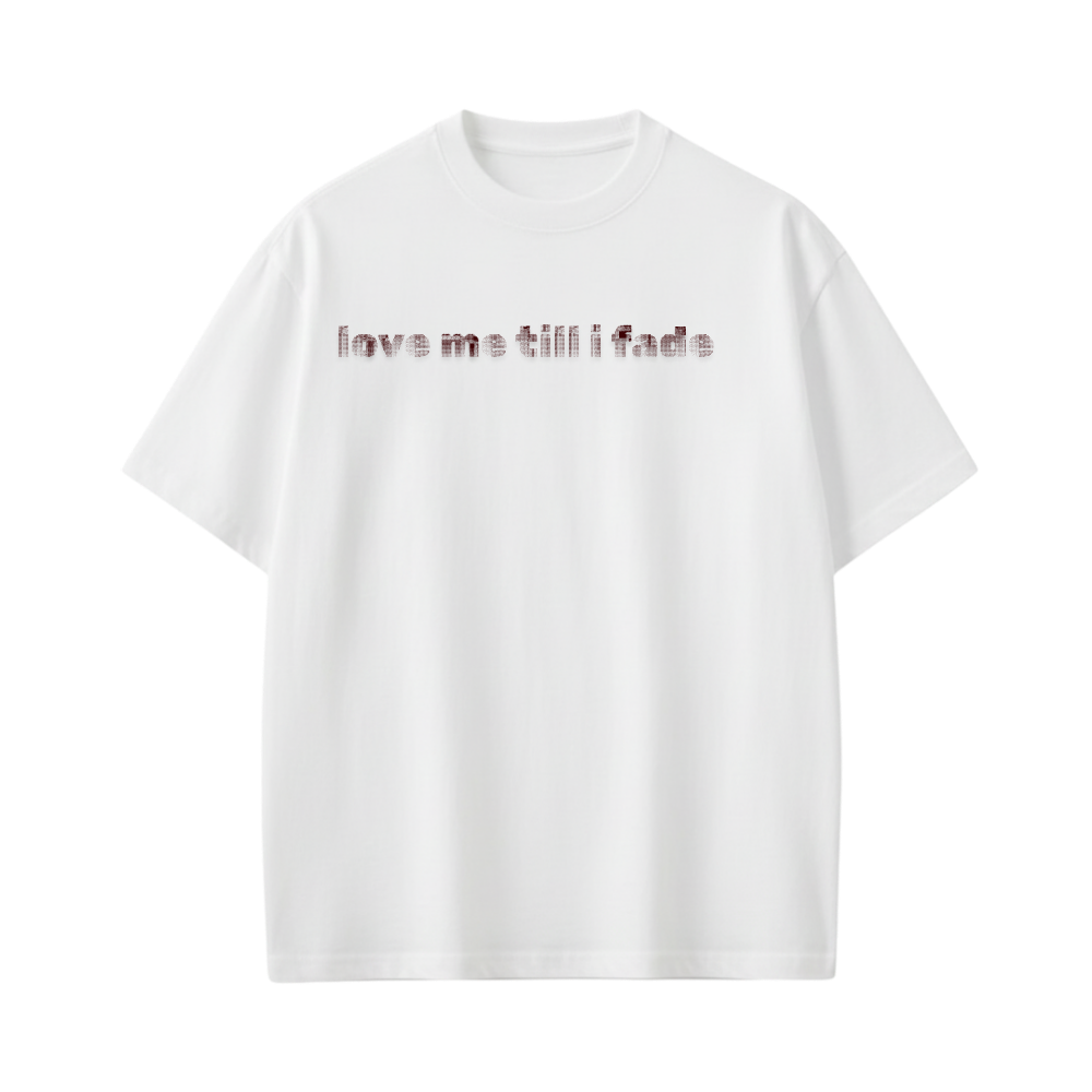 LOVE ME TILL I FADE VOYD WHITE T-SHIRT