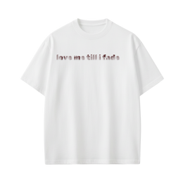 LOVE ME TILL I FADE VOYD WHITE T-SHIRT